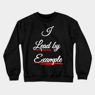 I lead by Example - Be a Role Model Crewneck Sweatshirt